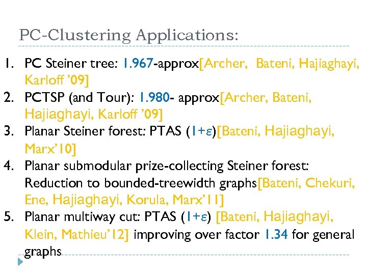 PC-Clustering Applications: 1. PC Steiner tree: 1. 967 -approx[Archer, Bateni, Hajiaghayi, Karloff ’ 09]