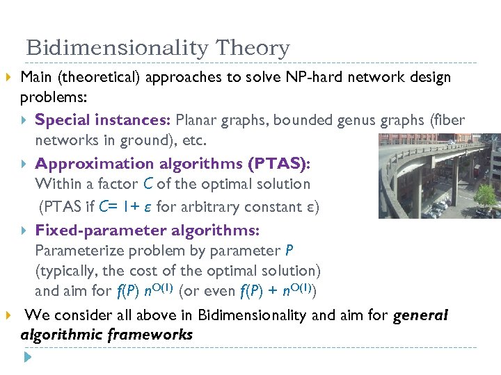 Bidimensionality Theory Main (theoretical) approaches to solve NP-hard network design problems: Special instances: Planar