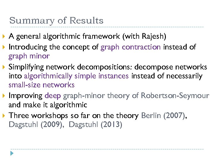 Summary of Results A general algorithmic framework (with Rajesh) Introducing the concept of graph