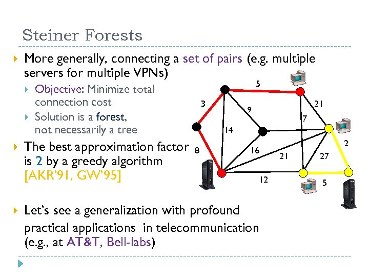 Steiner Forests More generally, connecting a set of pairs (e. g. multiple servers for
