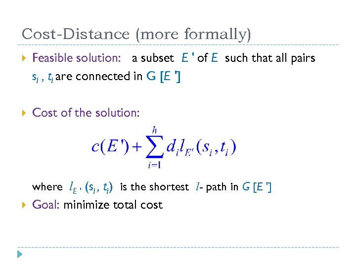 Cost-Distance (more formally) Feasible solution: a subset E ' of E such that all