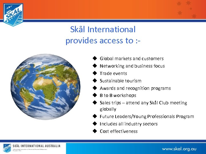 Skål International provides access to : Global markets and customers Networking and business focus