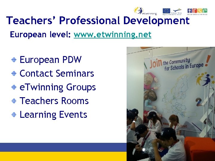 Teachers’ Professional Development European level: www. etwinning. net European PDW Contact Seminars e. Twinning