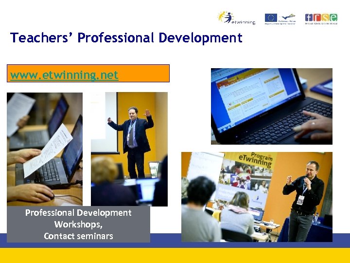 Teachers’ Professional Development www. etwinning. net Professional Development Workshops, Contact seminars 