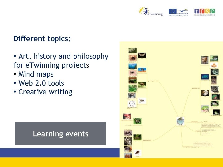 Different topics: • Art, history and philosophy for e. Twinning projects • Mind maps