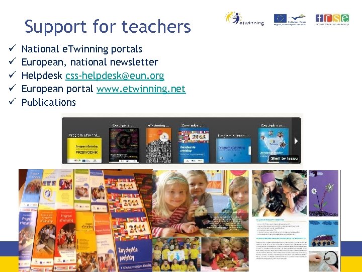 Support for teachers ü ü ü National e. Twinning portals European, national newsletter Helpdesk
