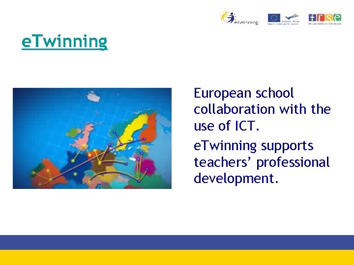 e. Twinning European school collaboration with the use of ICT. e. Twinning supports teachers’