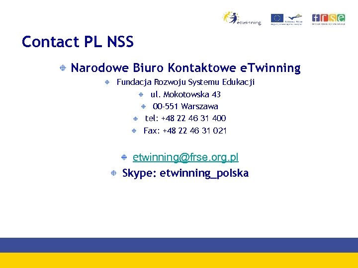 Contact PL NSS Narodowe Biuro Kontaktowe e. Twinning Fundacja Rozwoju Systemu Edukacji ul. Mokotowska