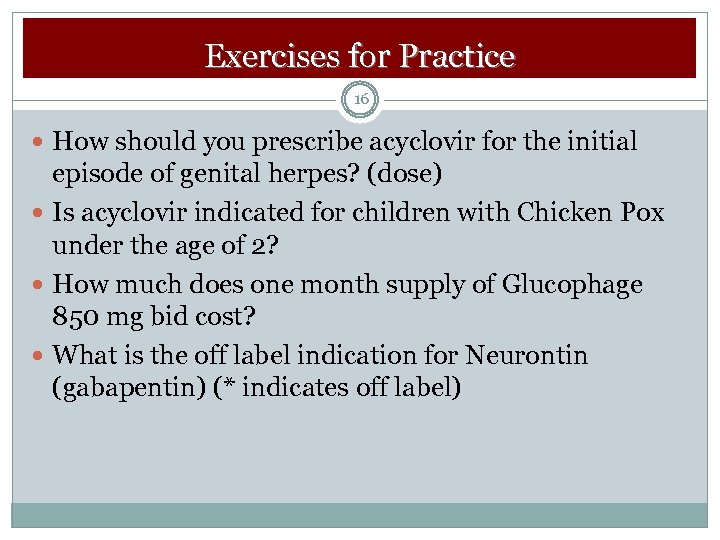 Exercises for Practice 16 How should you prescribe acyclovir for the initial episode of
