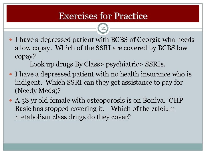 Exercises for Practice 21 I have a depressed patient with BCBS of Georgia who