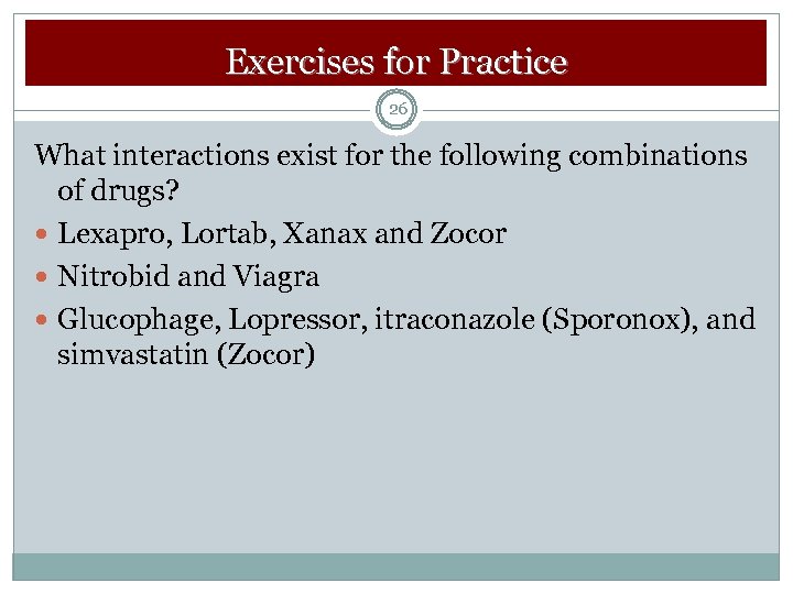 Exercises for Practice 26 What interactions exist for the following combinations of drugs? Lexapro,