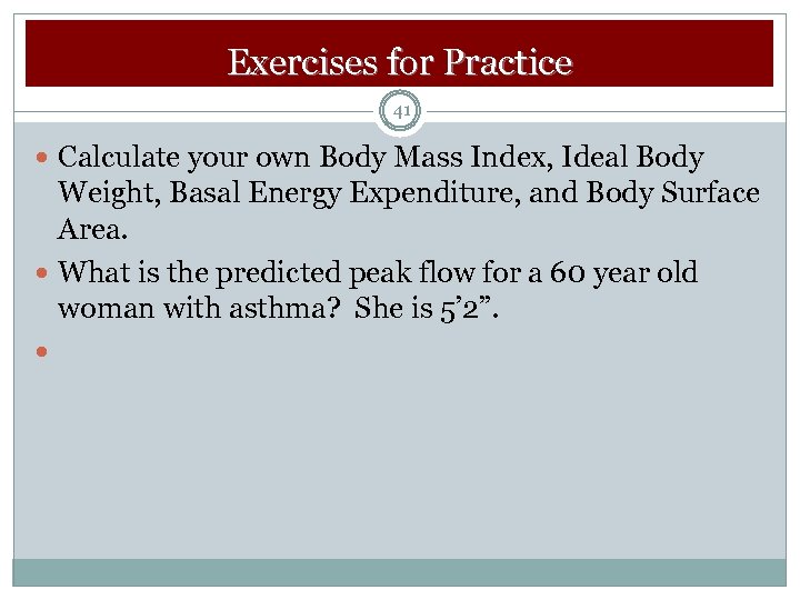 Exercises for Practice 41 Calculate your own Body Mass Index, Ideal Body Weight, Basal