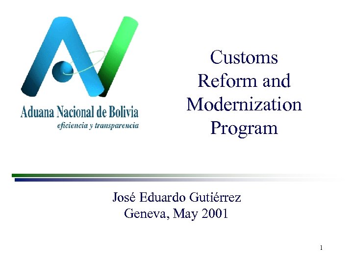 Customs Reform and Modernization Program José Eduardo Gutiérrez Geneva, May 2001 1 