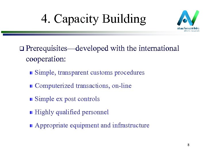 4. Capacity Building q Prerequisites—developed with the international cooperation: Simple, transparent customs procedures Computerized