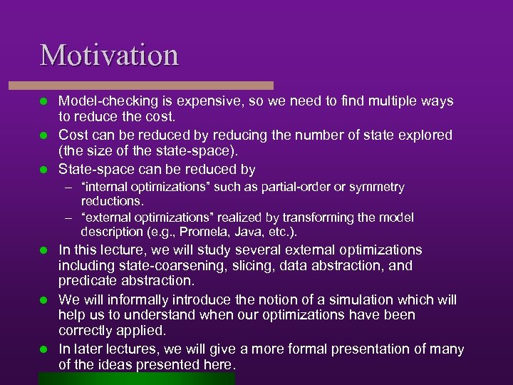 Motivation Model-checking is expensive, so we need to find multiple ways to reduce the