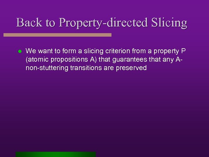 Back to Property-directed Slicing l We want to form a slicing criterion from a