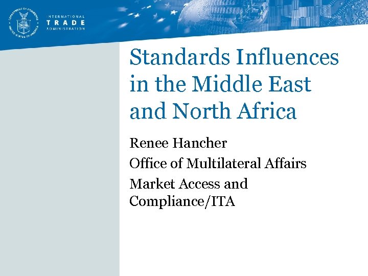Standards Influences in the Middle East and North Africa Renee Hancher Office of Multilateral