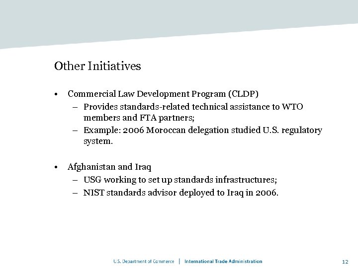 Other Initiatives • Commercial Law Development Program (CLDP) – Provides standards-related technical assistance to