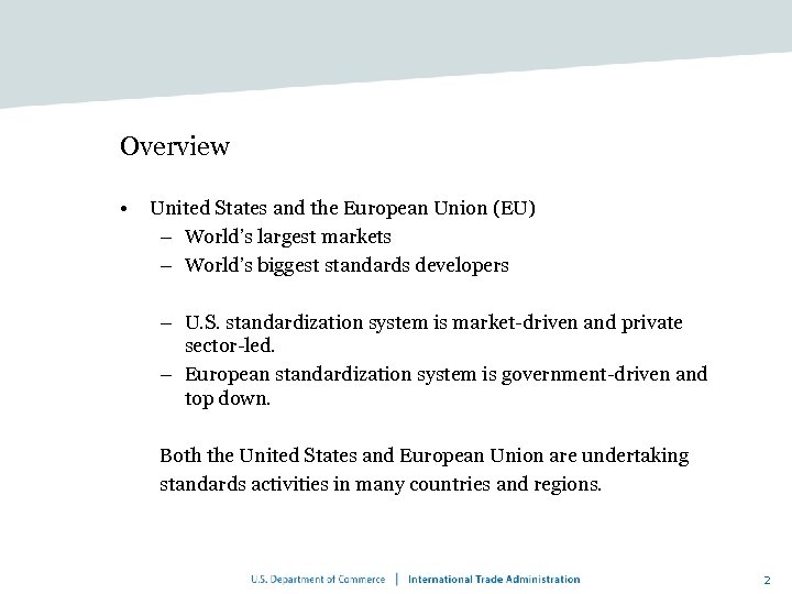 Overview • United States and the European Union (EU) – World’s largest markets –