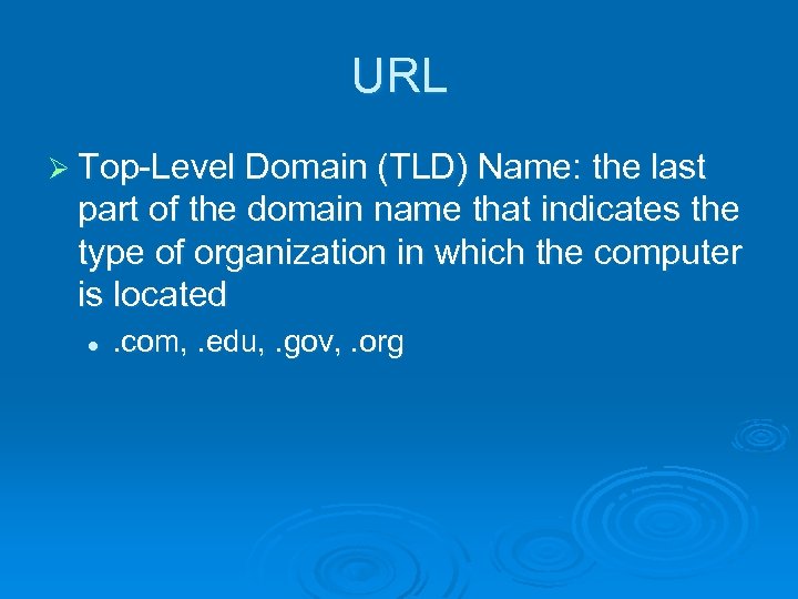 URL Ø Top-Level Domain (TLD) Name: the last part of the domain name that