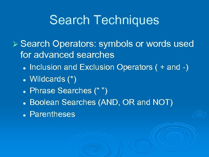 Search Techniques Ø Search Operators: symbols or words used for advanced searches l l