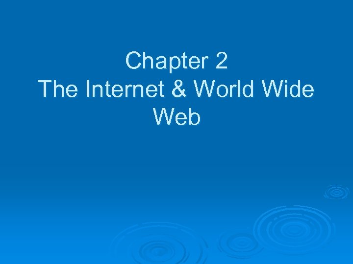 Chapter 2 The Internet & World Wide Web 