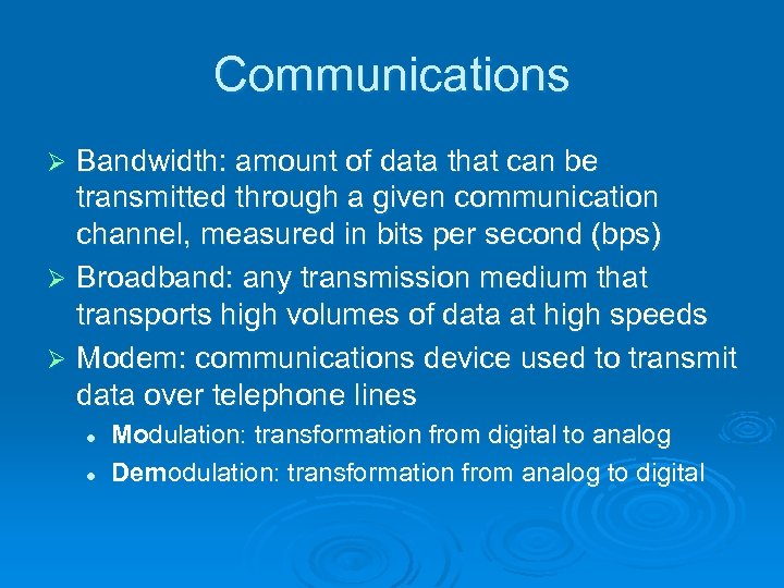Communications Bandwidth: amount of data that can be transmitted through a given communication channel,