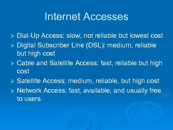 Internet Accesses Dial-Up Access: slow, not reliable but lowest cost Ø Digital Subscriber Line