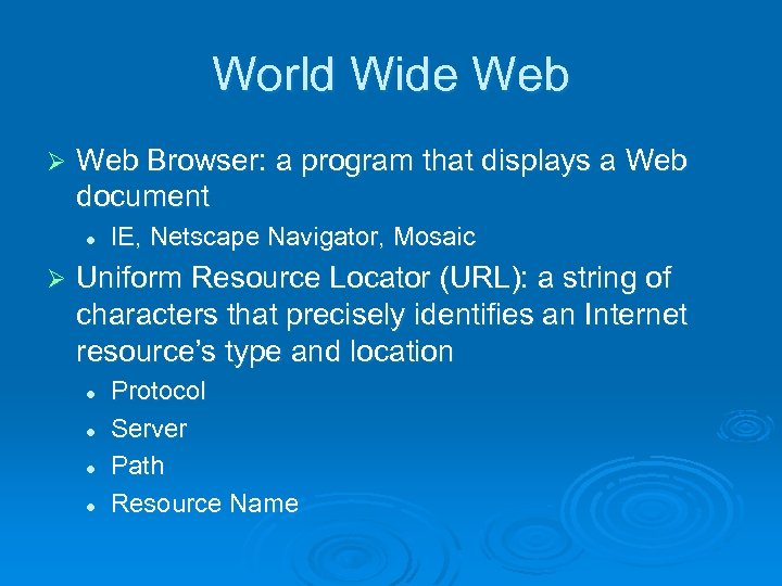 World Wide Web Ø Web Browser: a program that displays a Web document l