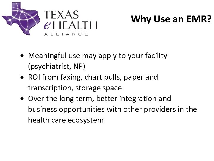 Why Use an EMR? Meaningful use may apply to your facility (psychiatrist, NP) ROI