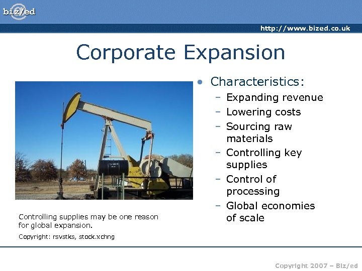 http: //www. bized. co. uk Corporate Expansion • Characteristics: Controlling supplies may be one