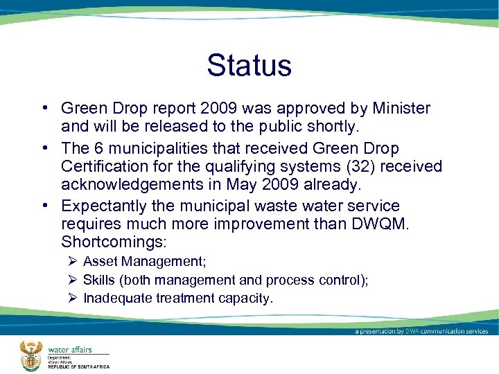 Status • Green Drop report 2009 was approved by Minister and will be released