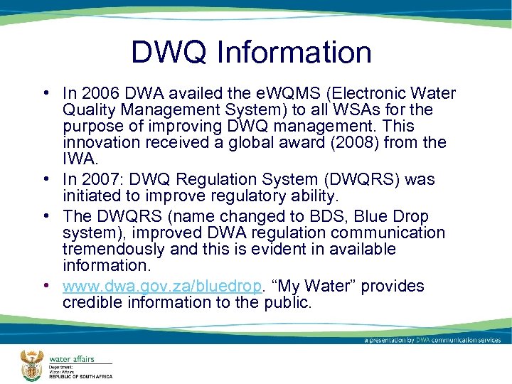 DWQ Information • In 2006 DWA availed the e. WQMS (Electronic Water Quality Management