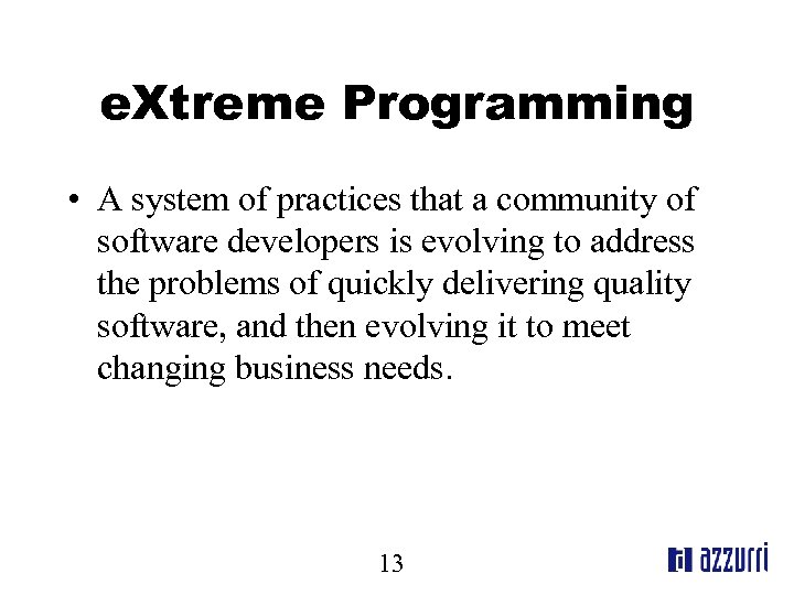 e. Xtreme Programming • A system of practices that a community of software developers