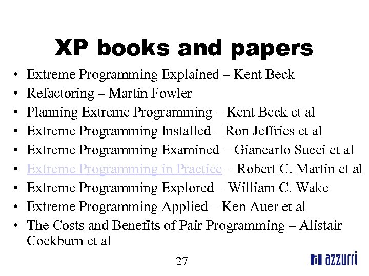 XP books and papers • • • Extreme Programming Explained – Kent Beck Refactoring