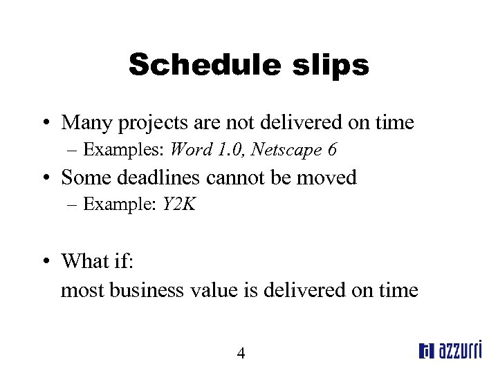 Schedule slips • Many projects are not delivered on time – Examples: Word 1.