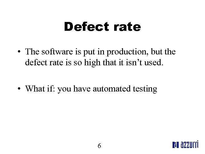 Defect rate • The software is put in production, but the defect rate is