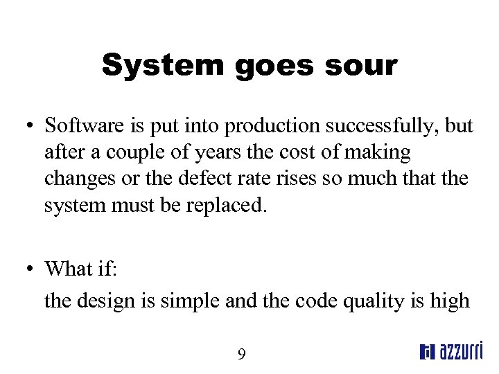 System goes sour • Software is put into production successfully, but after a couple