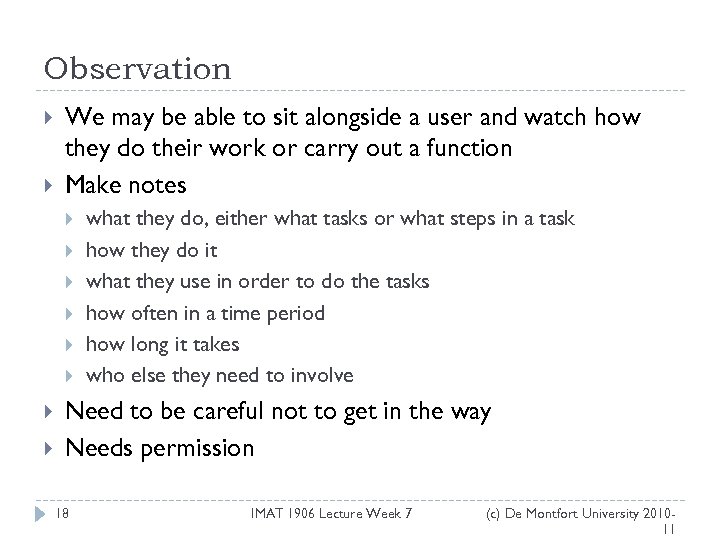 Observation We may be able to sit alongside a user and watch how they