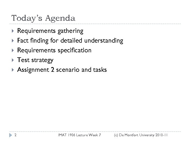 Today’s Agenda Requirements gathering Fact finding for detailed understanding Requirements specification Test strategy Assignment