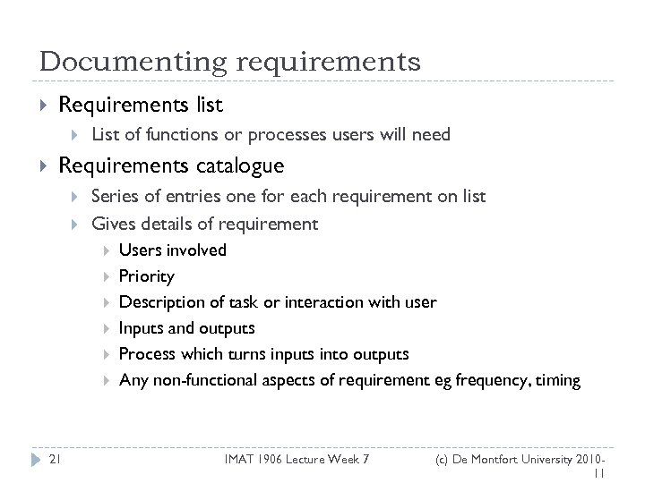 Documenting requirements Requirements list List of functions or processes users will need Requirements catalogue