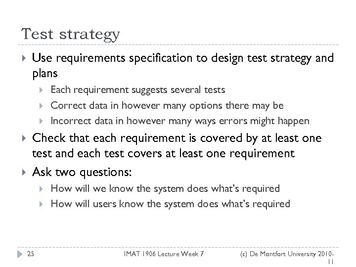 Test strategy Use requirements specification to design test strategy and plans Each requirement suggests