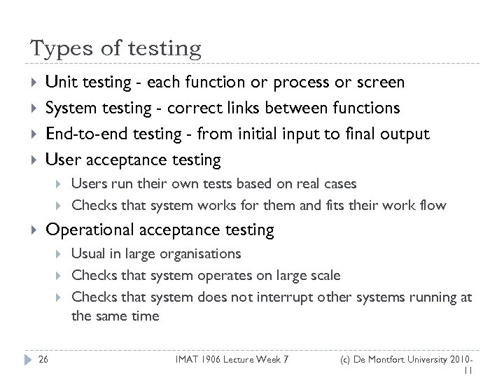 Types of testing Unit testing - each function or process or screen System testing