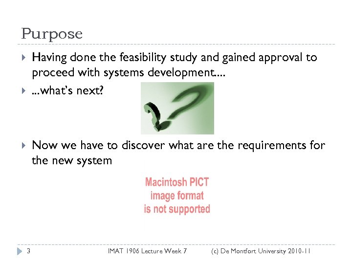 Purpose Having done the feasibility study and gained approval to proceed with systems development.