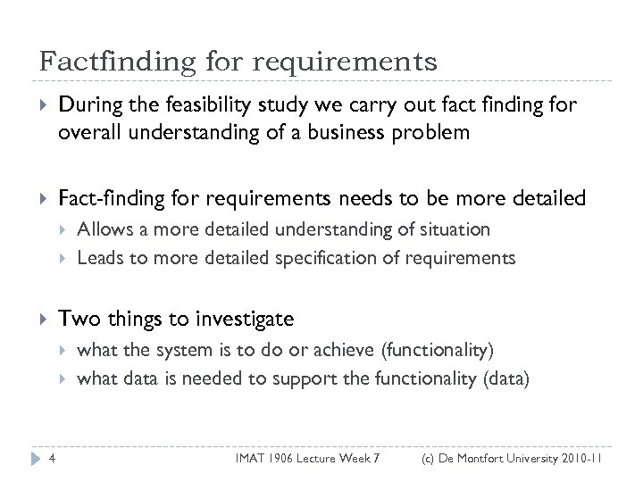Factfinding for requirements During the feasibility study we carry out fact finding for overall