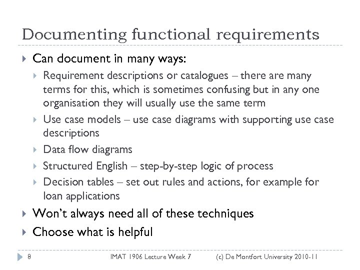 Documenting functional requirements Can document in many ways: Requirement descriptions or catalogues – there