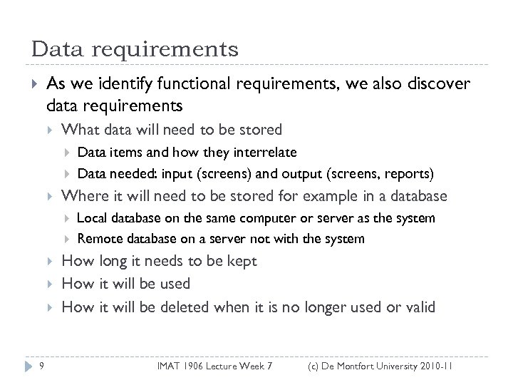 Data requirements As we identify functional requirements, we also discover data requirements What data