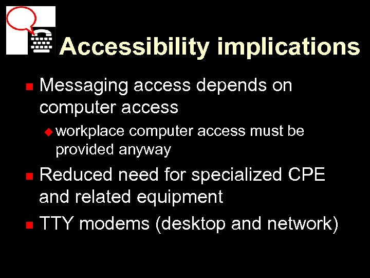 Accessibility implications n Messaging access depends on computer access u workplace computer access must