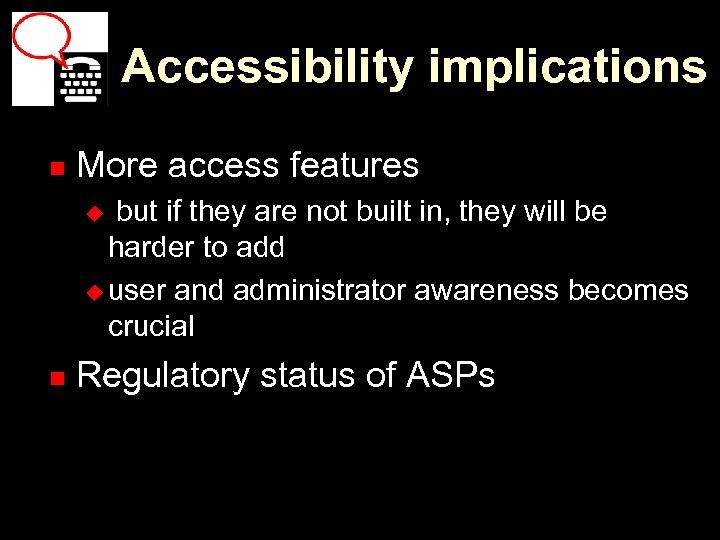 Accessibility implications n More access features but if they are not built in, they