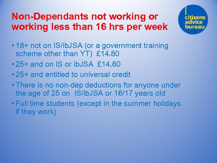 Non-Dependants not working or working less than 16 hrs per week • 18+ not